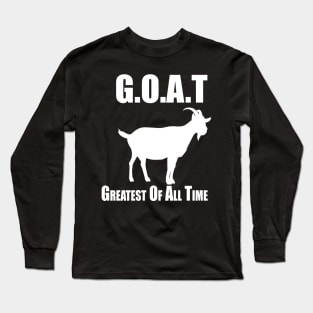 G.O.A.T Greatest of All Time Long Sleeve T-Shirt